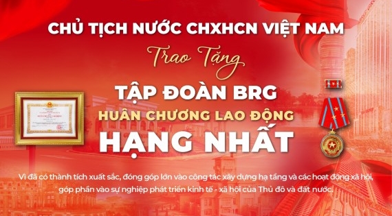 Tập đoàn BRG vinh dự được trao tặng Huân chương Lao động hạng Nhất