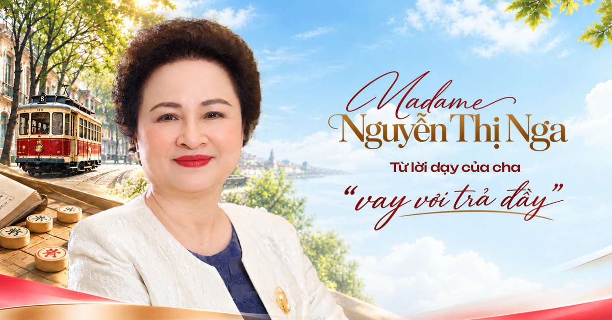 Madame Nguyễn Thị Nga: Từ lời dạy của cha “vay vơi trả đầy” đến trách nhiệm với “món nợ lớn” của doanh nhân được vinh danh Anh hùng Lao động thời kỳ đổi mới