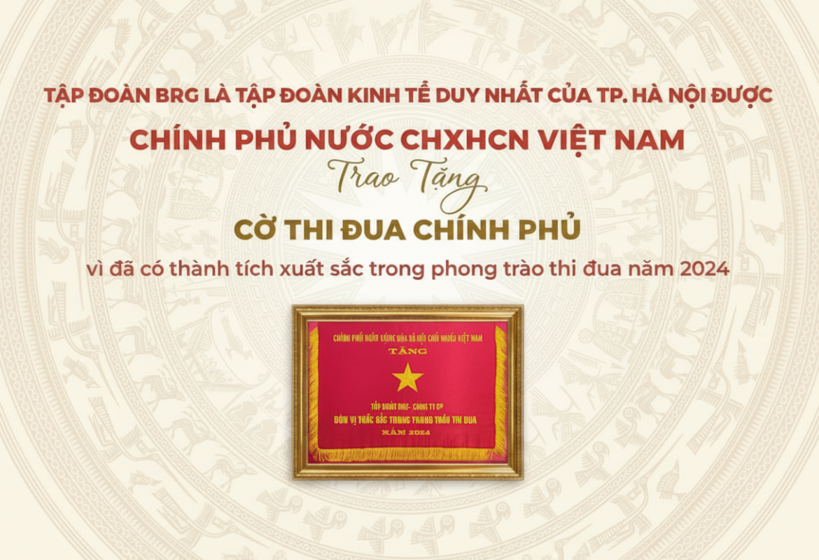 Tập đoàn BRG là tập đoàn kinh tế duy nhất của TP. Hà Nội được trao tặng Cờ Thi đua Chính phủ năm 2024